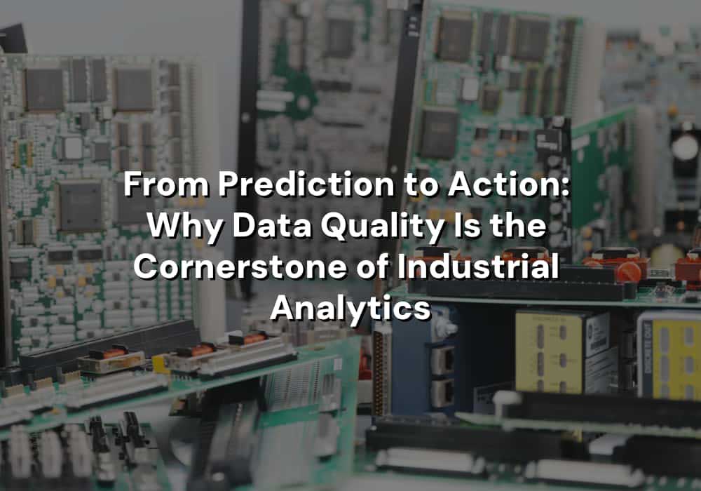 From Prediction to Action: Why Data Quality Is the Cornerstone of ...